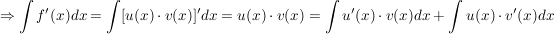 $ \Rightarrow \int f'(x) dx = \int [ u(x) \cdot{} v(x) ]' dx = u(x) \cdot{} v(x) = \int u'(x) \cdot{} v(x) dx + \int u(x) \cdot{} v'(x) dx $