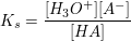 $ K_s=\frac{[H_3O^+][A^-]}{[HA]} $