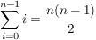 $ \summe_{i=0}^{n-1} i=\frac{n(n-1)}{2} $
