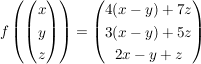 $ f\left( \vektor{x\\y\\z} \right)=\vektor{4(x-y)+7z\\3(x-y)+5z\\2x-y+z} $ $ f\left( \vektor{x\\y\\z} \right)=\vektor{4(x-y)+7z\\3(x-y)+5z\\2x-y+z} $
