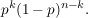 $ p^k(1-p)^{n-k}. $ $ p^k(1-p)^{n-k}. $